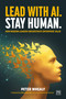 Lead with AI. Stay Human. (How Modern Leaders Orchestrate Enterprise Value) by Peter Whealy, 9781918215151