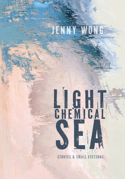 Light Chemical Sea by Jenny Wong, 9781949344714
