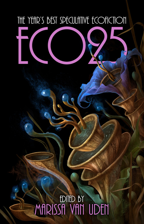 ECO25 (The Year's Best Speculative Ecofiction) by Marissa van Uden, 9781955765527