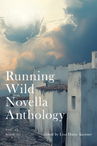 Running Wild Novella Anthology Volume 9 Book 3 by Scott Taylor, Scott Taylor, Elizabeth Shé, Elizabeth Shé, Jen Michalski, Jen Michalski, Rodney, Jr Hatfield, Rodney, Jr Hatfield, Stephen Faulkner, Stephen Faulkner, Nathan Perrin, Nathan Perrin, 9781963869088