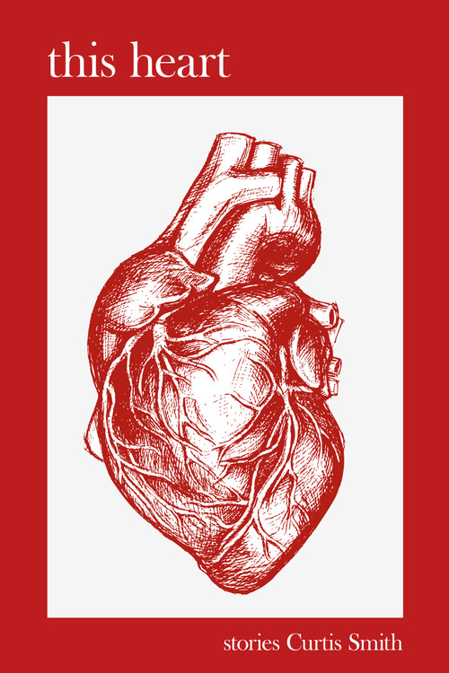 this heart by Curtis Smith, 9781963869996