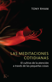 Las meditaciones cotidianas / Daily Meditations (El cultivo de la atención a través de las pequeños cosas) (Spanish Edition) by Tony Rham, 9788411214216