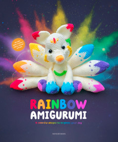 Rainbow Amigurumi (15 colorful designs to brighten your day) by Amigurumi.com, 9789491643613