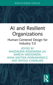 AI and Resilient Organizations (Human-Centered Design for Industry 5.0) by Magdalena Kossowska-Lai, Marcin Grzegórzek, Anna Sołtysik-Piorunkiewicz, Witold Chmielarz, 9781041280996