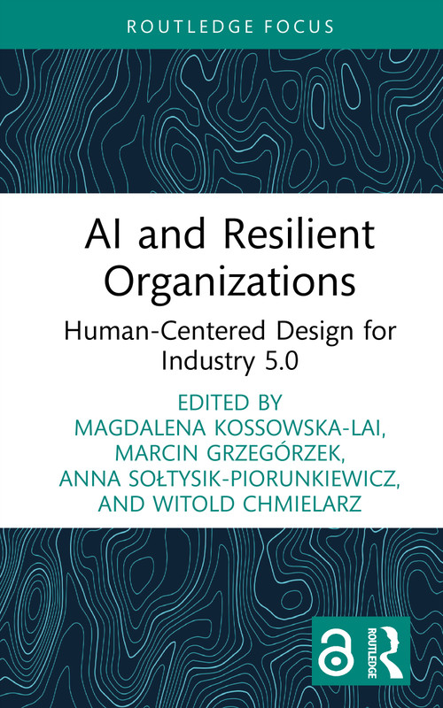 AI and Resilient Organizations (Human-Centered Design for Industry 5.0) by Magdalena Kossowska-Lai, Marcin Grzegórzek, Anna Sołtysik-Piorunkiewicz, Witold Chmielarz, 9781041280996