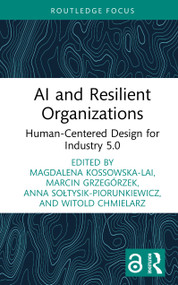 AI and Resilient Organizations (Human-Centered Design for Industry 5.0) by Magdalena Kossowska-Lai, Marcin Grzegórzek, Anna Sołtysik-Piorunkiewicz, Witold Chmielarz, 9781041280996