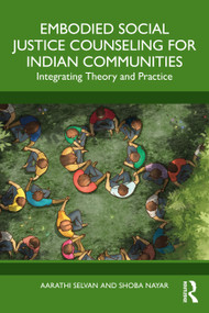 Embodied Social Justice Counseling for Indian Communities (Integrating Theory and Practice) by Aarathi Selvan, Shoba Nayar, 9781032974644