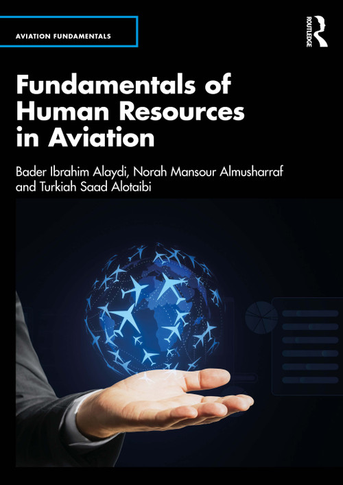 Fundamentals of Human Resources in Aviation by Bader Ibrahim Alaydi, Norah Mansour Almusharraf, Turkiah Saad Alotaibi, 9781032908571