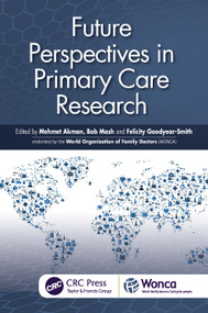 Future Perspectives in Primary Care Research by Mehmet Akman, Bob Mash, Felicity Goodyear-Smith, 9781041098508