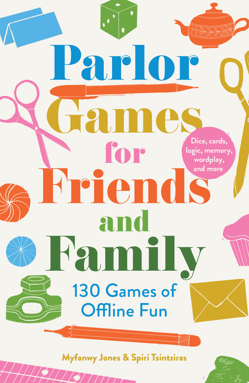 Parlor Games for Friends and Family (130 games of offline fun) by Myfanwy Jones, Spiri Tsintziras, 9781964992327