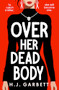 Over Her Dead Body - 9781837001378 by H.J. Garbett, 9781837001378