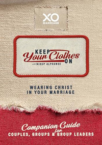 Keep Your Clothes On Companion Guide for Couples, Group, and Group Leaders (Wearing Christ In Your Marriage) by Nirup Alphonse, 9781960870773