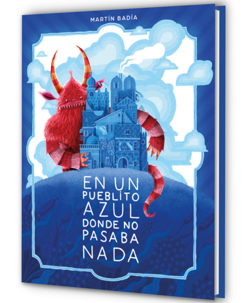 En un pueblito azul donde no pasaba nada / In a Little Blue Town Where Nothing Ever Happened (Spanish Edition) by Martín Badía, 9788426433671