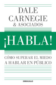 ¡Habla!: Cómo superar el miedo a hablar en público / Speak Up!: How to Overcome the Fear of Public Speaking (Spanish Edition) by Dale Carnegie, 9786073871594