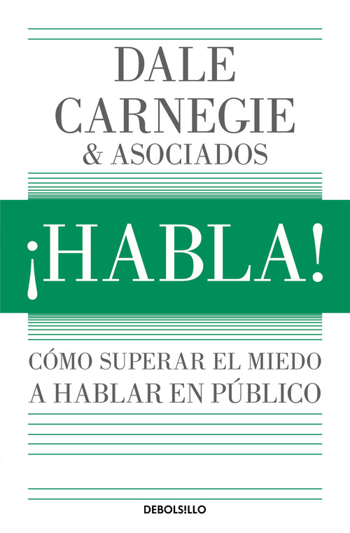 ¡Habla!: Cómo superar el miedo a hablar en público / Speak Up!: How to Overcome the Fear of Public Speaking (Spanish Edition) by Dale Carnegie, 9786073871594