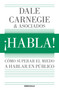 ¡Habla!: Cómo superar el miedo a hablar en público / Speak Up!: How to Overcome the Fear of Public Speaking (Spanish Edition) by Dale Carnegie, 9786073871594