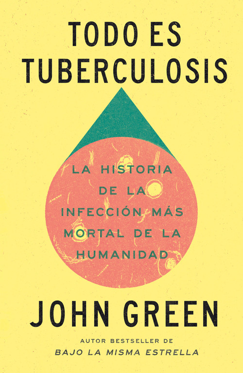 Todo es tuberculosis. La historia de la infección más mortal de la humanidad / Everything Is Tuberculosis (Spanish Edition) by John Green, 9786073871136