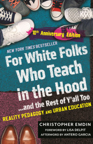 For White Folks Who Teach in the Hood... and the Rest of Y'all Too (Reality Pedagogy and Urban Education (10th Anniversary Edition)) by Christopher Emdin, 9780807026274