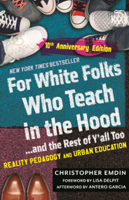 For White Folks Who Teach in the Hood... and the Rest of Y'all Too (Reality Pedagogy and Urban Education) - 9780807026465 by Christopher Emdin