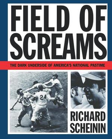 Field of Screams (The Dark Underside of America's National Pastime) by Richard Scheinin, 9780393311389