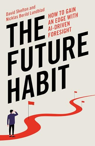 The Future Habit (How To Gain An Edge With AI- Driven Foresight) by Nicklas Berild Lundblad, David Skelton, 9781785909375