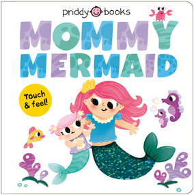 My Amazing Family: Mommy Mermaid (A loving touch-and-feel book for kids and moms) by Priddy Books, 9781684496716