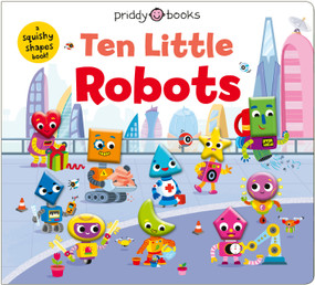 Ten Little Robots (Little Squishies) by Priddy Books, 9781684496815