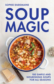 Soup Magic (100 simple and nourishing soups for all seasons) by Sophie Dudemaine, 9781807120238