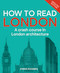 How to Read London (A crash course in London architecture) by Chris Rogers, 9781805706175