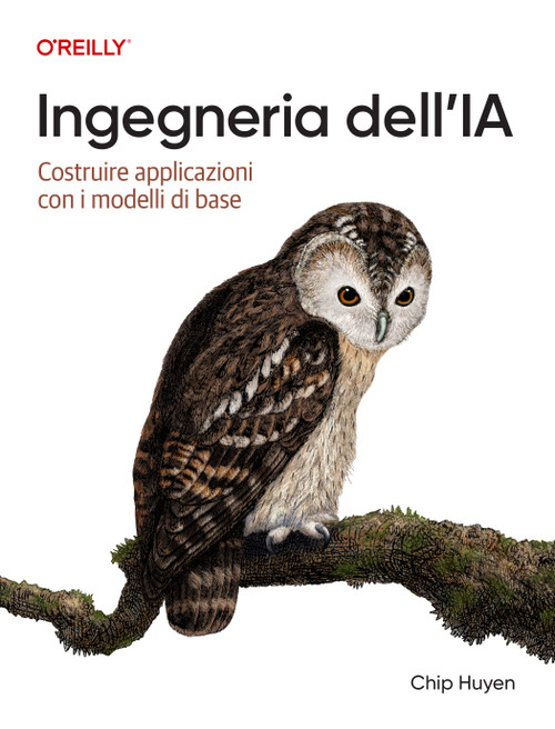 Ingegneria dell'intelligenza artificiale (Italian Edition) (Costruire applicazioni con i modelli di fondazione) by Chip Huyen, 9798341671317