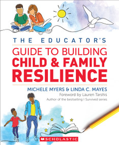 The Educator's Guide to Building Child & Family Resilience by Michele Myers, Linda Mayes, 9781338839449