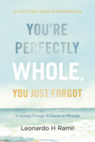 You're Perfectly Whole, You Just Forgot (12 Days for Your Remembrance) by Leonardo H. Ramil, 9781963827446