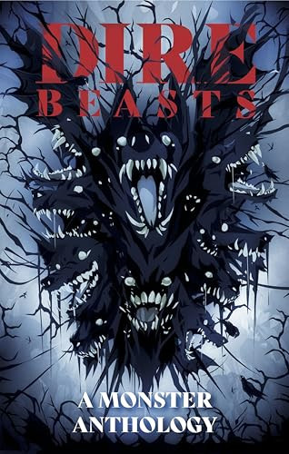 Dire Beasts by Justin Currie, Jonathan Ball, S. M. Beiko, Charlene Clark, Justin Currie, Tracey Currie, Francine Delgado, Scott A. Ford, Scott B. Henderson, Steven Kaul, George Michail, Lyndon Radchenka, Ito Salazar, Zach Schuster, ..., 9781990690273