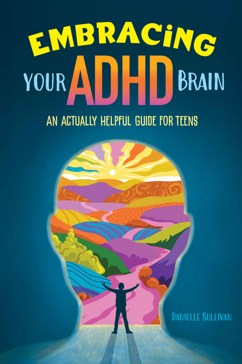 Embracing Your ADHD Brain (An Actually Helpful Guide for Teens) by Danielle Sullivan, 9798330914081