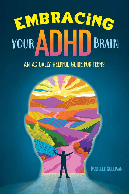 Embracing Your ADHD Brain (An Actually Helpful Guide for Teens) by Danielle Sullivan, 9798330914081