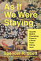 As If We Were Staying (How We Build a Flourishing Future in a World That's Falling Apart) by Spencer R. Scott, 9780063441187