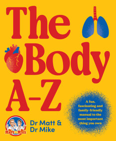 The Body A-Z (A fun, fascinating and family-friendly manual for the most important thing you own) by Matthew Barton, Michael Todorovic, 9781923046320
