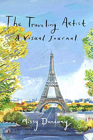 The Traveling Artist: A Visual Journal by Missy Dunaway, 9781943876181