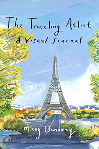 The Traveling Artist: A Visual Journal by Missy Dunaway, 9781943876181