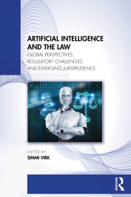 Artificial Intelligence and the Law (Global Perspectives, Regulatory Challenges, and Emerging Jurisprudence) by Simmi Virk, 9781041303145