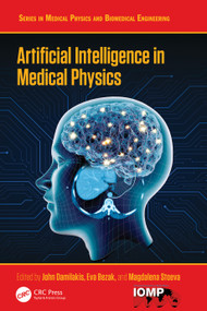 Artificial Intelligence in Medical Physics by John Damilakis, Eva Bezak, Magdalena Stoeva, 9781041167563