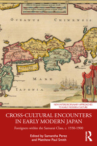 Cross-Cultural Encounters in Early Modern Japan (Foreigners within the Samurai Class, c. 1550-1900) by Samantha Perez, Matthew Paul Smith, 9781041060482