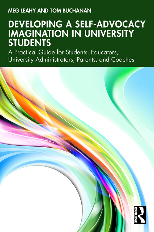 Developing a Self-Advocacy Imagination in University Students by Meg Leahy, Tom Buchanan, 9781032470047