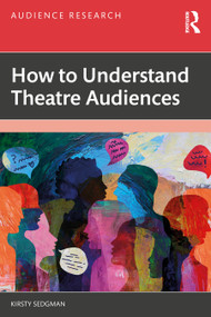 How to Understand Theatre Audiences by Kirsty Sedgman, 9781041334309