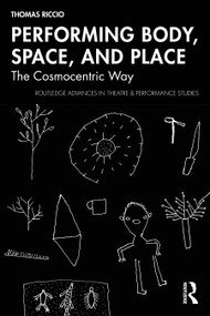 Performing Body, Space, and Place (The Cosmocentric Way) by Thomas Riccio, 9781041168041
