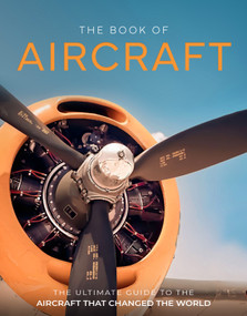 The Book of Aircraft (The Ultimate Guide to the Aircraft that Changed the World) by Iain Spragg, 9781917259774