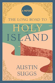 The Long Road to Holy Island (A Novel) by Austin Suggs, 9781966608592