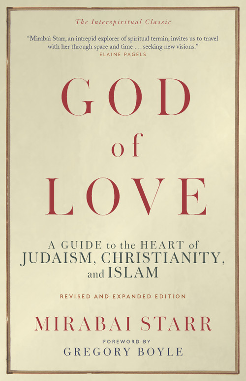 God of Love (A Guide to the Heart of Judaism, Christianity, and Islam-Revised and Expanded Edition) by Mirabai Starr, Gregory Boyle, 9781966608431