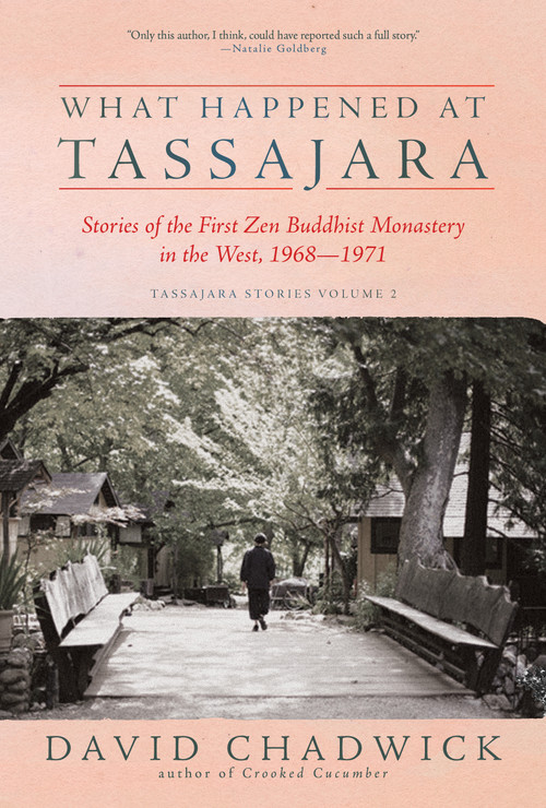 What Happened at Tassajara (Stories of the First Zen Buddhist Monastery in the West, 1968-1971) by David Chadwick, 9781966608455
