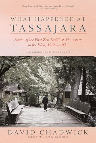 What Happened at Tassajara (Stories of the First Zen Buddhist Monastery in the West, 1968-1971) by David Chadwick, 9781966608455